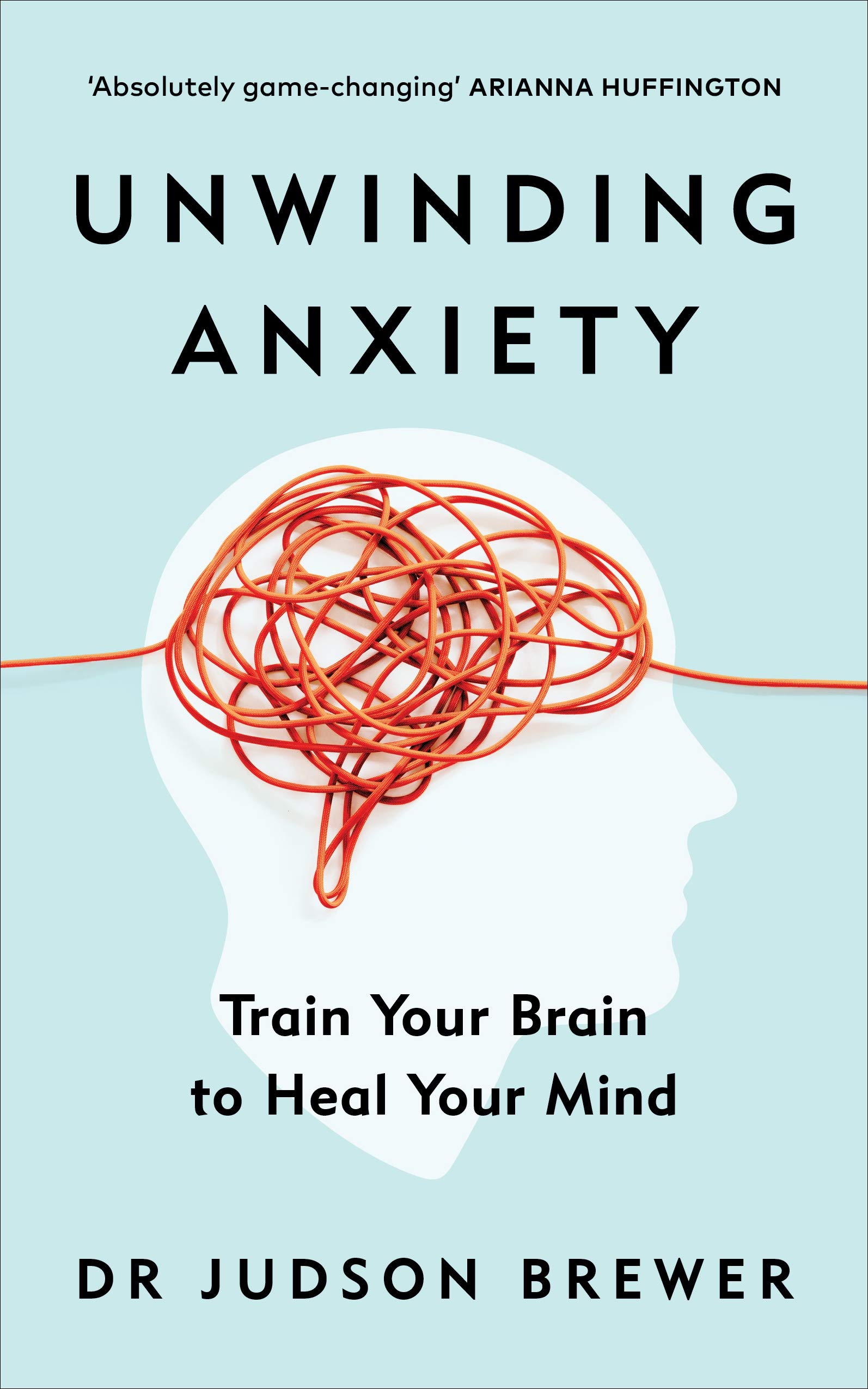 Unwinding Anxiety: New Science Shows How to Break the Cycles of Worry and Fear to Heal Your Mind ­ Brewer (2021)